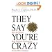 They Say You're Crazy: How The World's Most Powerful Psychiatrists Decide Who's Normal