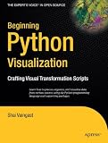 Beginning Python Visualization: Crafting Visual Transformation Scripts (Books for Professionals by Professionals)