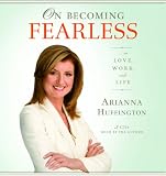On Becoming Fearless...in Love, Work, and Life