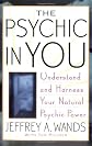 The Psychic in You: Understand and Harness Your Natural Psychic Power