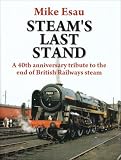 Steam's last stand : a 40th anniversary tribute to the end of British Railways steam