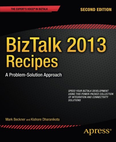 BizTalk 2013 Recipes: A Problem-Solution Approach (Expert's Voice in BizTalk)