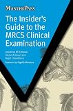 The Insiders Guide to the MRCS Clinical Examination: 1 (Masterpass)