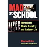 Mad at School: Rhetorics of Mental Disability and Academic Lifeby Margaret Price