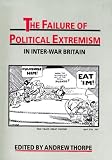 The Failure of Political Extremism in Inter-war Britain (Exeter Studies in History)
