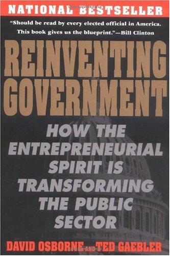 Reinventing Government: How the Entrepreneurial Spirit is Transforming the Public Sector (Plume)