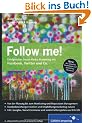 Follow me!: Erfolgreiches Social Media Marketing mit Facebook, Twitter und Co.