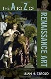 The A to Z of Renaissance Art (The A to Z Guide Series)