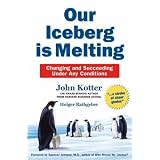 Our Iceberg is Melting: Changing and Succeeding Under Any Conditionsby John Kotter