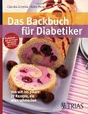 Das Backbuch f&uuml;r Diabetiker: Von s&uuml;&szlig; bis pikant: 77 Rezepte, die allen schmecken - Claudia Grzelak, Katja Porath