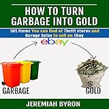 how to turn garbage into gold 101 items you can find at thrift stores and garage sales to sell on ebay