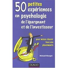 50 petites exp�riences en psychologie de l'�pargnant et de l'investisseur: Pour mieux r�ussir tous vos placements