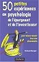 50 Petites exp�riences en psychologie de l'�pargnant et de l'investisseur : Pour mieux r�ussir tous vos placements