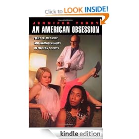 An American Obsession: Science, Medicine, and Homosexuality in Modern Society: Science, Medicine and the Place of Homosexuality in Modern Society