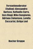 Fernsehmoderator (Italien): Alessandro Baricco, Raffaella Carra, Enzo Biagi, Mike Bongiorno, Adriano Celentano, Lorella Cuccarini, Arrigo Levi