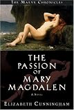 The Passion of Mary Magdalen: A Novel (Cunningham, Elizabeth, Maeve Chronicles)