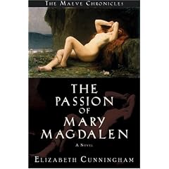 The Passion of Mary Magdalen: A Novel (Cunningham, Elizabeth, Maeve Chronicles)