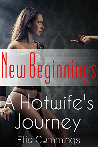 New Beginnings (A Hotwife's Journey Book 8)