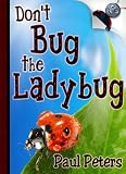 Don't Bug the Ladybug (Both Educational & Inspirational with HD Imagery!)