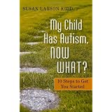 My Child Has Autism, Now What?: 10 Steps to Get You Started