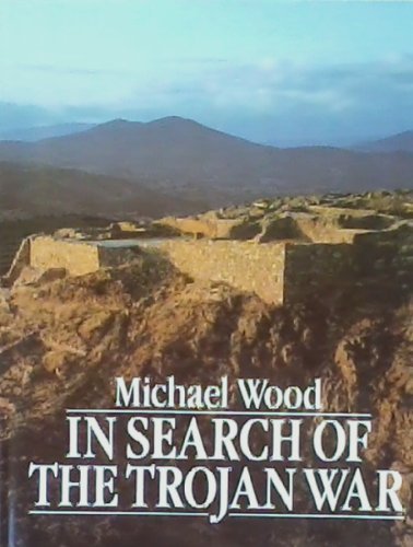 In Search of the Trojan War by Michael Wood (1986-04-01)