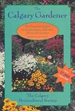The Calgary Gardener: The Essential Guide to Gardening in Alberta's Chinook Country