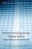 What Intelligence Tests Miss: The Psychology of Rational Thought What Intelligence Tests Miss: The Psychology of Rational Thought