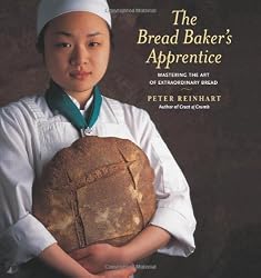 The Bread Baker's Apprentice: Mastering the Art of Extraordinary Bread