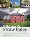 Building with Straw Bales: A Practical Guide for the UK and Ireland