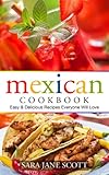 Mexican Cookbook: Easy & Delicious Recipes Everyone Will Love