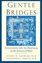 Gentle Bridges: Conversations with the Dalai Lama on the Sciences of Mind Gentle Bridges: Conversations with the Dalai Lama on the Sciences of Mind