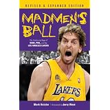 Madmen's Ball: The Continuing Saga of Kobe, Phil, and the Los Angeles Lakers ~ Mark Heisler