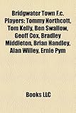 Bridgwater Town F.C. Players: Tommy Northcott, Tom Kelly, Ben Swallow, Geoff Cox, Bradley Middleton, Brian Handley, Alan Willey, Ernie Pym-