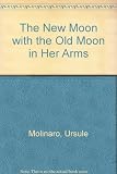 The new moon with the old moon in her arms