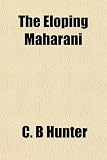 Cover of The Eloping Maharani by C. B Hunter 1152518747