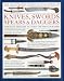 The Illustrated World Encyclopedia of Knives, Swords, Spears & Daggers: Through history in 1500 color photographs