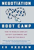 Negotiation Boot Camp: How to Resolve Conflict, Satisfy Customers, and Make Better Deals