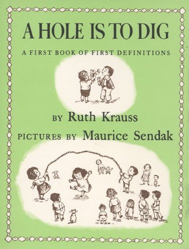 By Ruth Krauss - A Hole Is to Dig (8.4.1952)