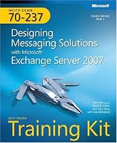 MCITP Exam 70-237: Designing Messaging Solutions with Microsoft Exchange Server 2007: Self-Placed Training Kit, Book/CD/DVD Package (PRO-Certification)