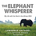 The Elephant Whisperer: My Life with the Herd in the African Wild | Lawrence Anthony,Graham Spence