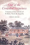 Out of Crowded Vagueness: A History of the Islands of St. Kitts, Nevis And Anguilla