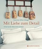 Mit Liebe zum Detail - Charmante Dekorationsideen - Caroline Clifton-Mogg