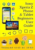Sony Xperia Z Phone & Tablet User Guide: All Android Versions Including NEW 6.0 Marshmallow