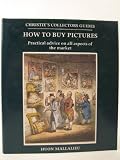 How to buy pictures : practical advice on all aspects of the art market