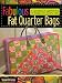 Fabulous Fat Quarter Bags: A Gorgeous Gathering of Bags for Every Day