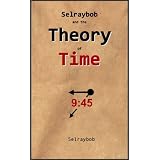 Selraybob and the Theory of Time (Kindle Edition)