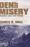 Den of Misery: Indiana s Civil War Prison