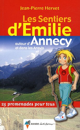 ANNECY ET ENVIRONS - Les sentiers d'Emilie autour d'Annecy et dans les Aravis : 25 promenades pour tous