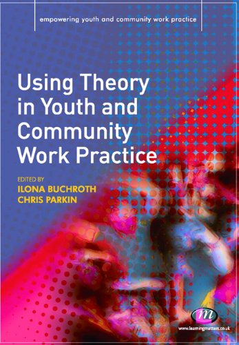 Using Theory in Youth and Community Work Practice (Empowering Youth and Community Work PracticeýLM Series)