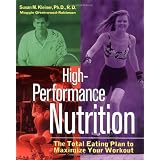 High-Performance Nutrition: The Total Eating Plan to Maximum Your Workout